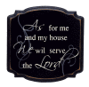 "As for me and my house We will serve the Lord"
